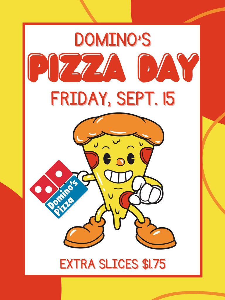 This Friday is Dominos Pizza Day in the lunchroom! Extra slices are $1.75